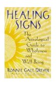 Healing Signs The Astrological Guide to Wholeness and Well Being 2000 9780385498159 Front Cover