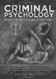 Criminal Psychology Nature, Nurture, Culture--A Textbook and Practical Reference Guide for Students and Working Professionals in the Fields of Law Enforcement, Criminal Justice, Mental Health, and Forensic Psycology