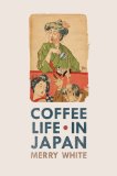 Coffee Life in Japan 2012 9780520271159 Front Cover