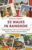 22 Walks in Bangkok Exploring the City's Historic Back Lanes and Byways  9780804849159 Front Cover