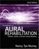 Foundations of Aural Rehabilitation Children, Adults, and Their Family Members 3rd 2008 9781428312159 Front Cover
