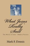 What Jesus Really Said The Words of Jesus - Modern Version 2010 9781452861159 Front Cover