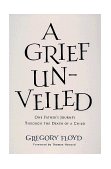 Grief Unveiled One Father's Journey Through the Death of a Child 1999 9781557252159 Front Cover