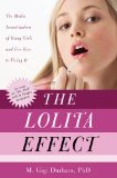 Lolita Effect The Media Sexualization of Young Girls and What We Can Do about It cover art