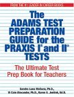 Adams Praxis Test Preparation Guide for the Praxis I and II Tests The Ultimate Test Prep Book for Teachers 2005 9781593371159 Front Cover