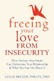 Insecure in Love How Anxious Attachment Can Make You Feel Jealous, Needy, and Worried and What You Can Do about It 2014 9781608828159 Front Cover