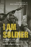 I Am Soldier War Stories, from the Ancient World to the 20th Century 2009 9781846035159 Front Cover