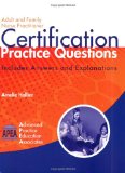 Adult and Family Nurse Practitioner Certification Practice Questions Includes Answers and Explanations