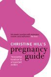 Christine Hill's Pregnancy Guide The Essential Handbook for All Expectant Mothers 2009 9780091922160 Front Cover