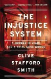 Injustice System A Murder in Miami and a Trial Gone Wrong  9780143124160 Front Cover