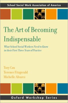 Art of Becoming Indispensable What School Social Workers Need to Know in Their First Three Years of Practice  9780197585160 Front Cover