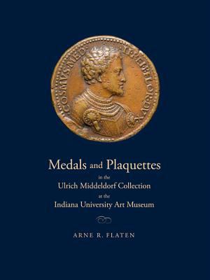Medals and Plaquettes in the Ulrich Middeldorf Collection at the Indiana University Art Museum 15th to 20th Centuries 2012 9780253001160 Front Cover