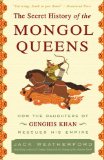 Secret History of the Mongol Queens How the Daughters of Genghis Khan Rescued His Empire  9780307407160 Front Cover
