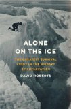 Alone on the Ice The Greatest Survival Story in the History of Exploration 2013 9780393240160 Front Cover