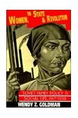 Women, the State and Revolution Soviet Family Policy and Social Life, 1917-1936 cover art