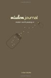 Wisdom Journal Wisdom Worth Passing On 2011 9780615553160 Front Cover