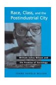 Race, Class, and the Postindustrial City William Julius Wilson and the Promise of Sociology  9780791460160 Front Cover