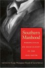 Southern Manhood Perspectives on Masculinity in the Old South cover art