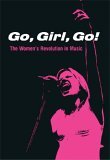 Go, Girl, Go! The Women's Revolution in Music 2005 9780825673160 Front Cover