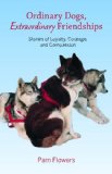 Ordinary Dogs, Extraordinary Friendships Stories of Loyalty, Courage, and Compassion 2013 9780882409160 Front Cover
