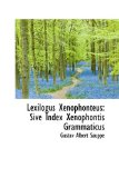 Lexilogus Xenophonteus Sive Index Xenophontis Grammaticus 2009 9781113126160 Front Cover