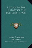 Study in the History of the Eucharist 2010 9781165891160 Front Cover