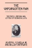 Unforgotten Man The poems, sermons and letters of George W. Lloyd 2010 9781432766160 Front Cover