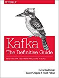 Kafka: the Definitive Guide Real-Time Data and Stream Processing at Scale  9781491936160 Front Cover