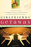 Girlfriends' Getaway A Complete Guide to the Weekend Adventure That Turns Friends into Sisters and Si 2002 9781578565160 Front Cover
