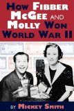 How Fibber McGee and Molly Won World War II 2010 9781593935160 Front Cover