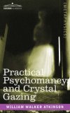 Practical Psychomancy and Crystal Gazing 2007 9781602062160 Front Cover