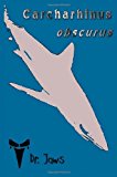 Carcharhinus Obscurus 2013 9781939535160 Front Cover