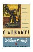 O Albany! Improbable City of Political Wizards, Fearless Ethnics, Spectacular, Aristocrats, Splendid Nobodies, and Underrated Scoundrels  9780140074161 Front Cover