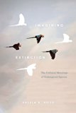 Imagining Extinction The Cultural Meanings of Endangered Species  9780226358161 Front Cover
