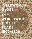 Interwoven Globe The Worldwide Textile Trade, 1500 -1800  9780500517161 Front Cover