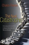 Next Catastrophe Reducing Our Vulnerabilities to Natural, Industrial, and Terrorist Disasters cover art