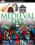DK Eyewitness Books: Medieval Life Discover Medieval Europe--From Life in a Country Manor to the Streets of a Growin  9780756673161 Front Cover