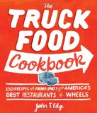 Truck Food Cookbook 150 Recipes and Ramblings from America's Best Restaurants on Wheels cover art