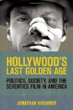 Hollywood's Last Golden Age Politics, Society, and the Seventies Film in America cover art