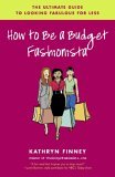 How to Be a Budget Fashionista The Ultimate Guide to Looking Fabulous for Less 2006 9780812975161 Front Cover