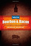 Bourbon and Bacon The Ultimate Guide to the South's Favorite Foods 1st 2014 9780848743161 Front Cover