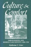 Culture and Comfort Parlor Making and Middle-Class Identity, 1850-1930 cover art