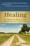 Healing The Essential Guide to Helping Others Overcome Grief and Loss 2011 9781596528161 Front Cover