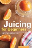 Juicing for Beginners The Essential Guide to Juicing Recipes and Juicing for Weight Loss 2013 9781623152161 Front Cover