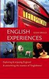 English Experiences Exploring and Enjoying England and Unearthing the Essence of "Englishness" 2003 9781902910161 Front Cover