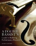 Double Bassist's Guide to Refining Performance Practices 2013 9780253010162 Front Cover