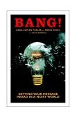 Bang! Getting Your Message Heard in a Noisy World  9780385508162 Front Cover