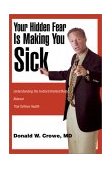 Your Hidden Fear Is Making You Sick Understanding the Instinct/Intellect/Body Balance That Defines Health 2003 9780595264162 Front Cover