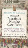 Manual of Psychiatric Nursing Care Plans Diagnoses, Clinical Tools, and Psychopharmacology 2nd 9780721603162 Front Cover