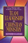 Team Leadership in Christian Ministry Using Multiple Gifts to Build a Unified Vision cover art